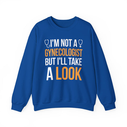 I'm Not A Gynecologist But I'll Take A Look Adult Humor Sweatshirt
