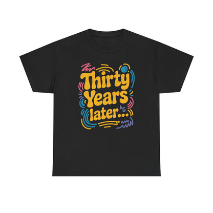 Thirty Years Later 30 Years 30th Birthday Party Funny Meme T-Shirt