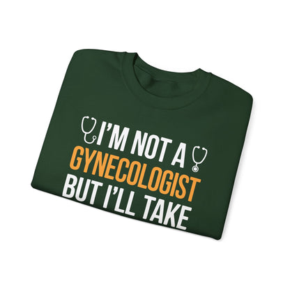 I'm Not A Gynecologist But I'll Take A Look Adult Humor Sweatshirt