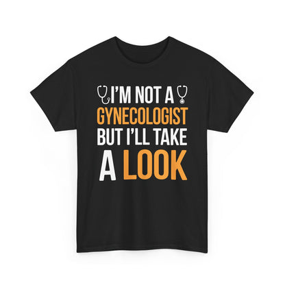 I'm Not A Gynecologist But I'll Take A Look Adult Humor T-shirt