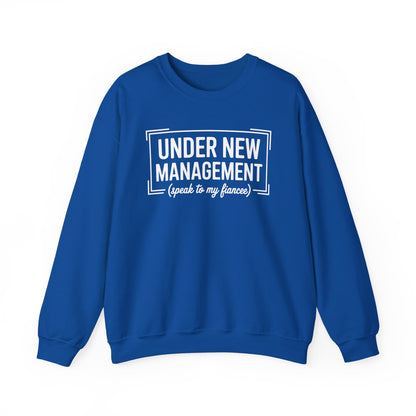Under New Management Speak To My Fiancee New Husband Engaged Sweatshirt