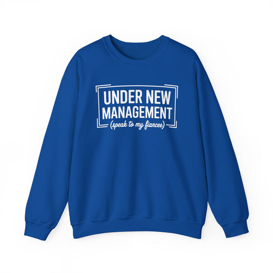 Under New Management Speak To My Fiancee New Husband Engaged Sweatshirt