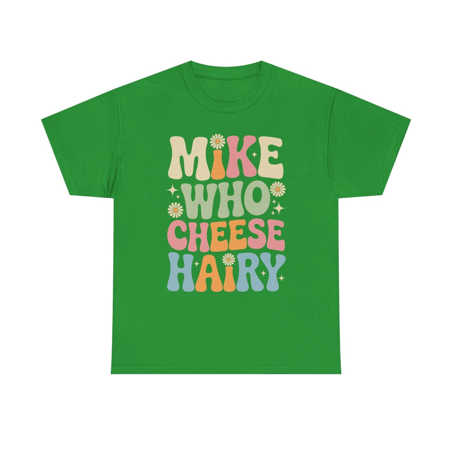 Funny Mike Who Cheese Hairy Sarcastic Meme T-Shirt