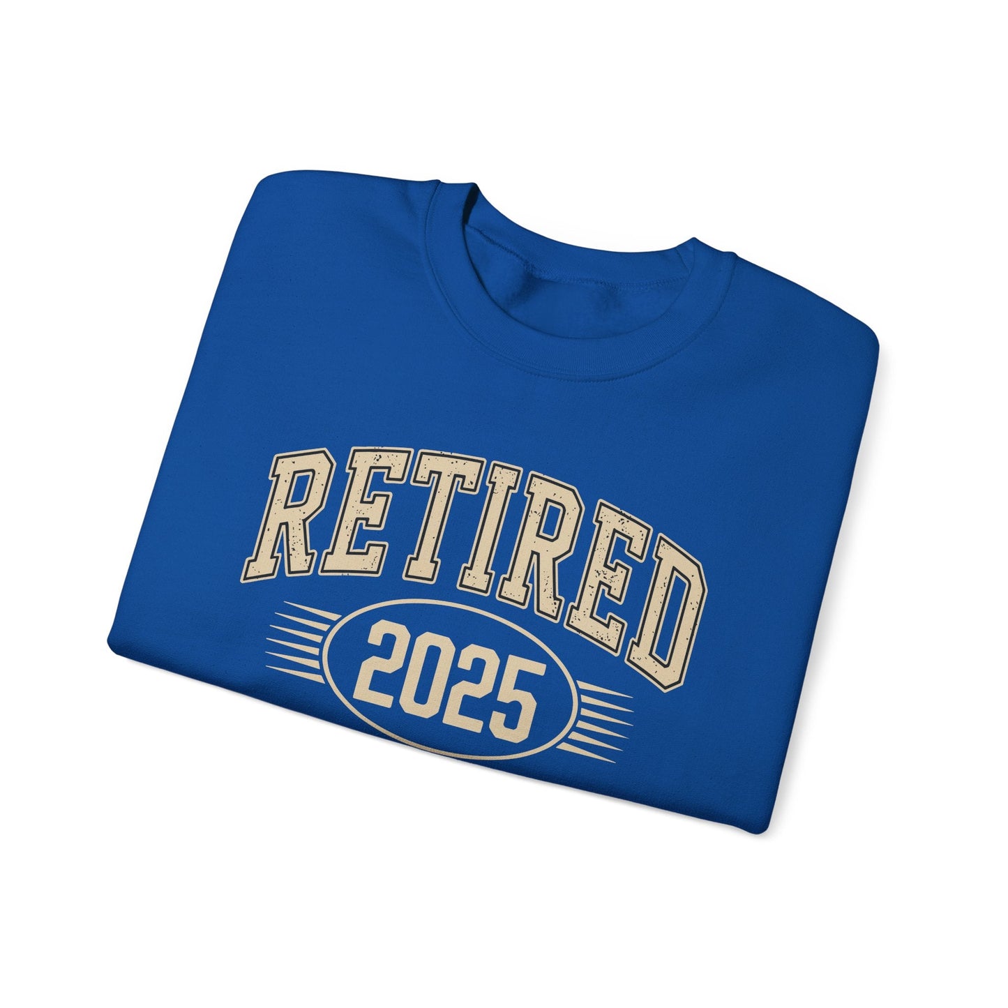 Retired 2025 Worked My Whole Life for This Sweatshirt