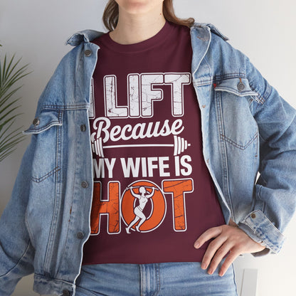 I lift because my wife is hot - powerlifter workout fitness T-Shirt