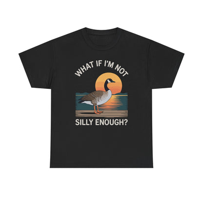 What If I'm Not Silly Enough Goose Duck FUNNY MEME Duck T-Shirt