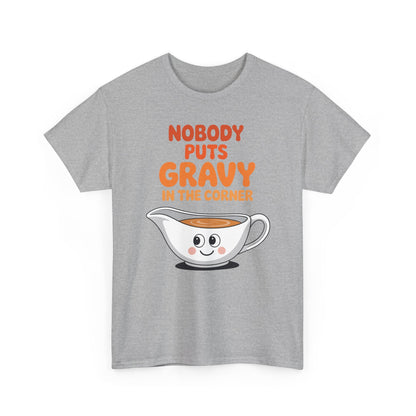Nobody Puts Gravy in the Corner Funny Cute Thanksgiving Food T-Shirt