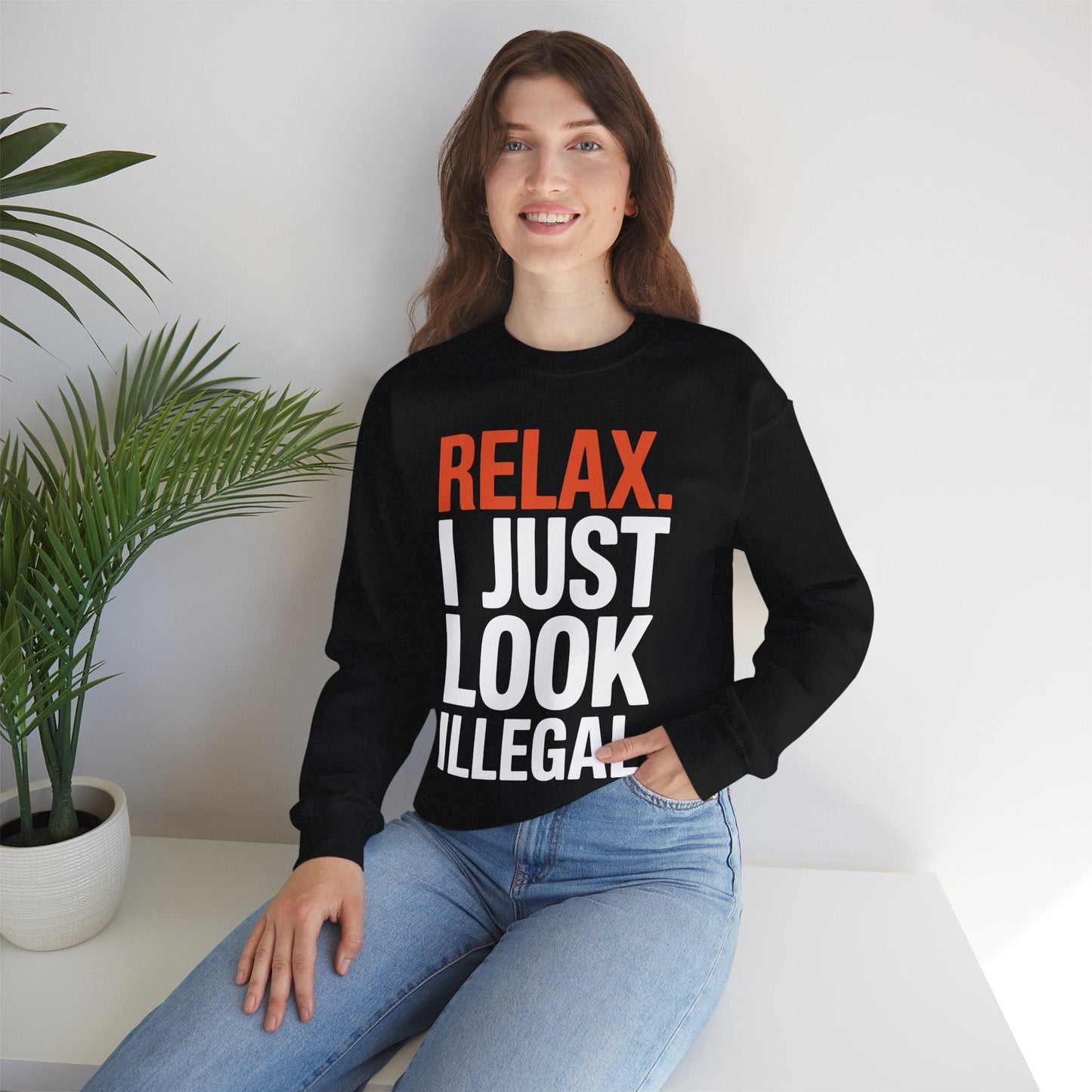 funny Relax, I Just Look Illegal sarcastic Sweatshirt