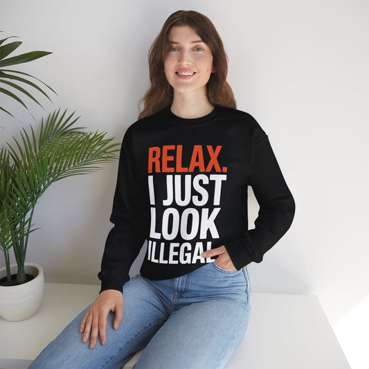 funny Relax, I Just Look Illegal sarcastic Sweatshirt