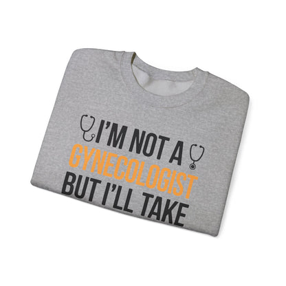 I'm Not A Gynecologist But I'll Take A Look Adult Humor Sweatshirt