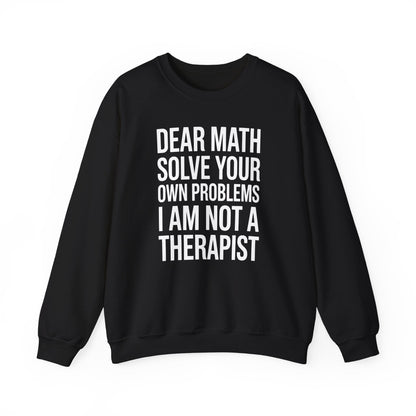 Funny Dear Math Solve Your Own Problems Sarcastic Slogan Sweatshirt