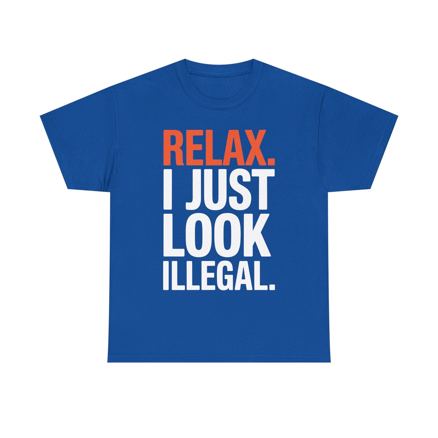 funny Relax, I Just Look Illegal sarcastic T-Shirt