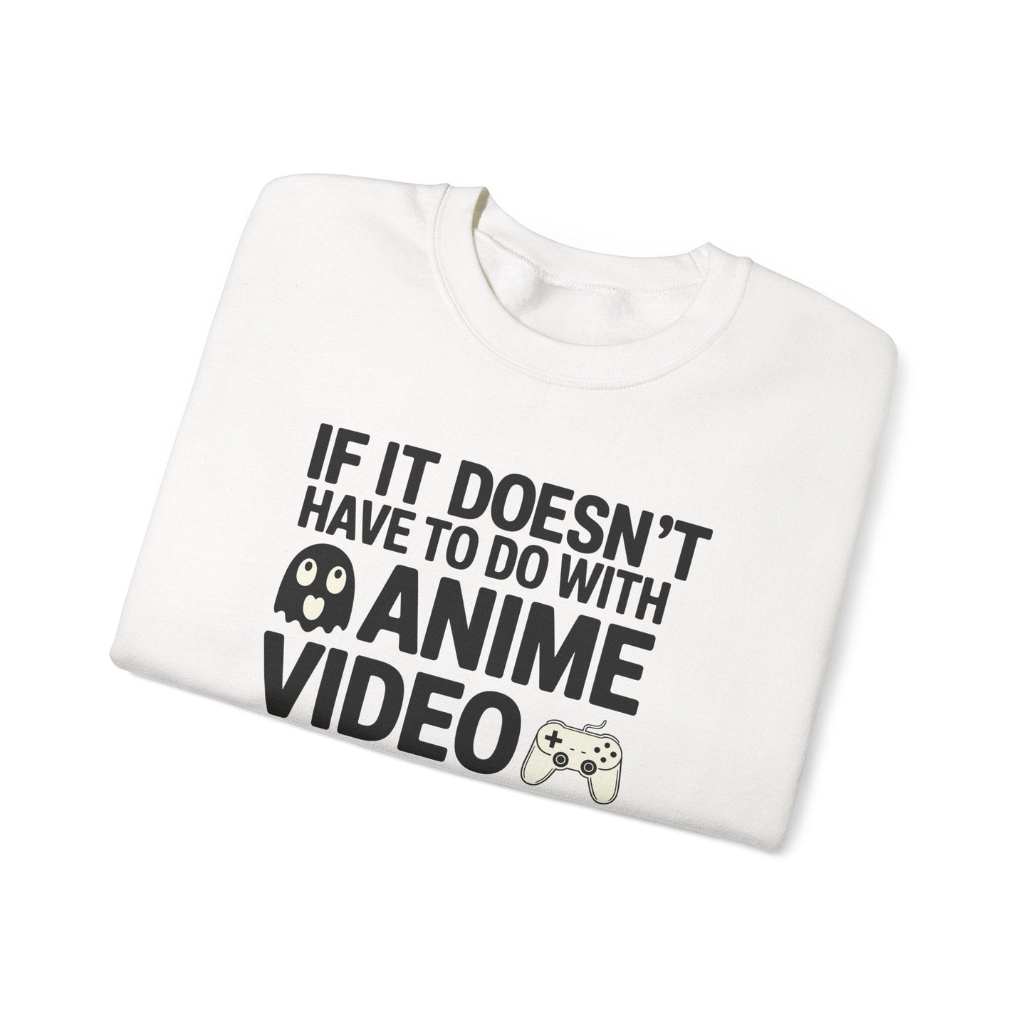If It’s Not Anime, Video Games, or Food I Don’t Care Sweatshirt