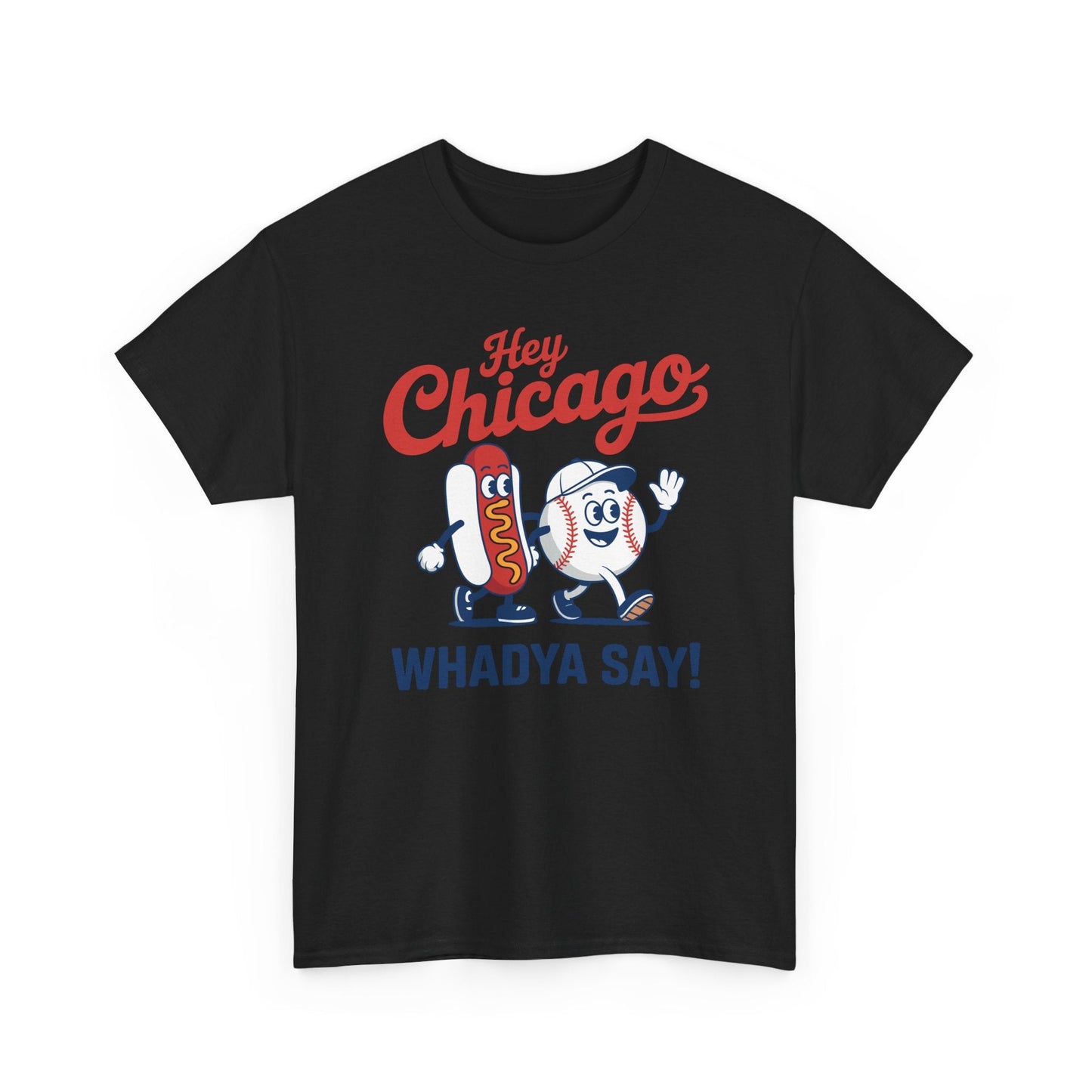 Hey Chicago Whadya Say Baseball and Hot Dog 4th of July Men Women T-Shirt