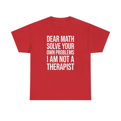 Funny Dear Math Solve Your Own Problems Sarcastic Slogan T-Shirt