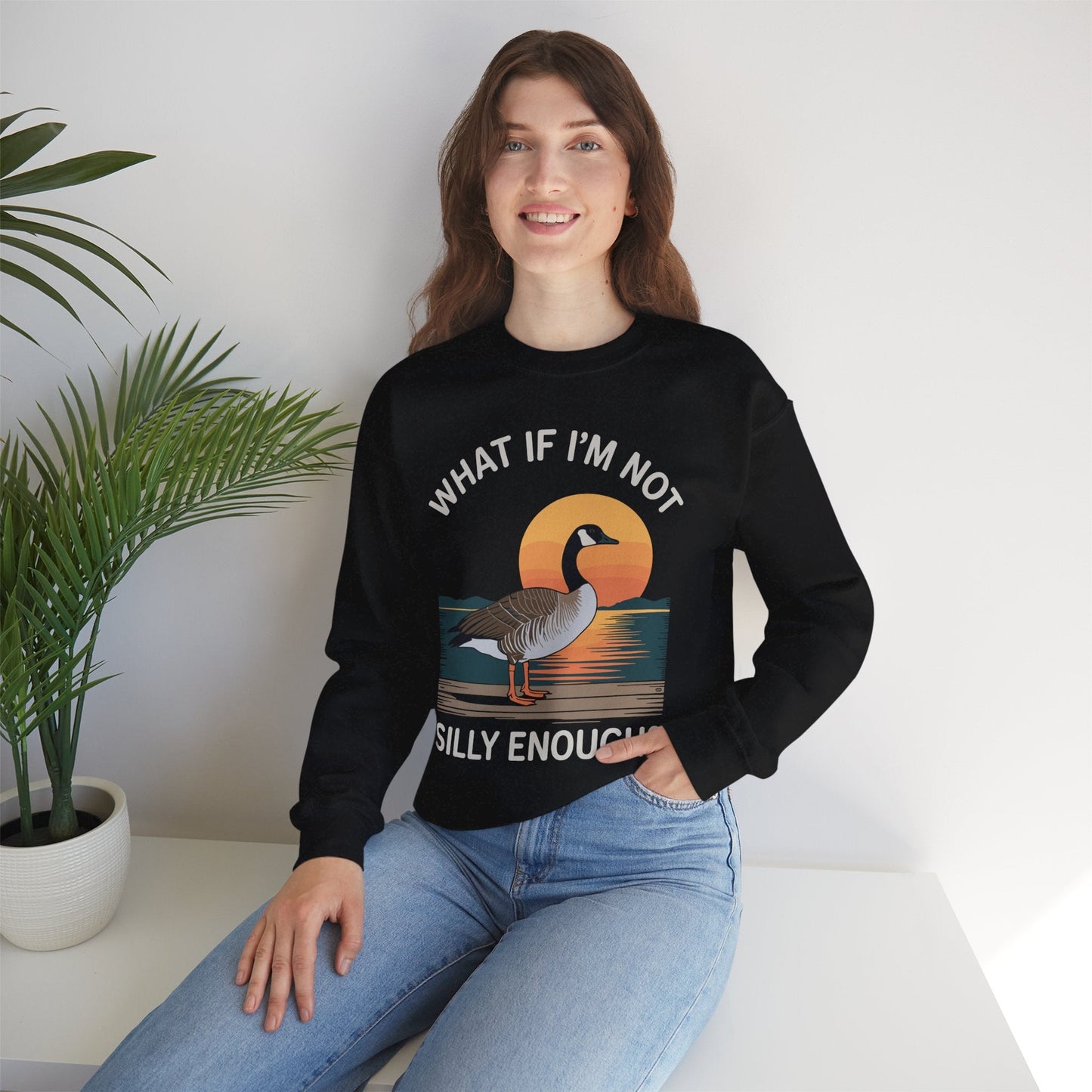 What If I'm Not Silly Enough Goose Duck FUNNY MEME Duck Sweatshirt