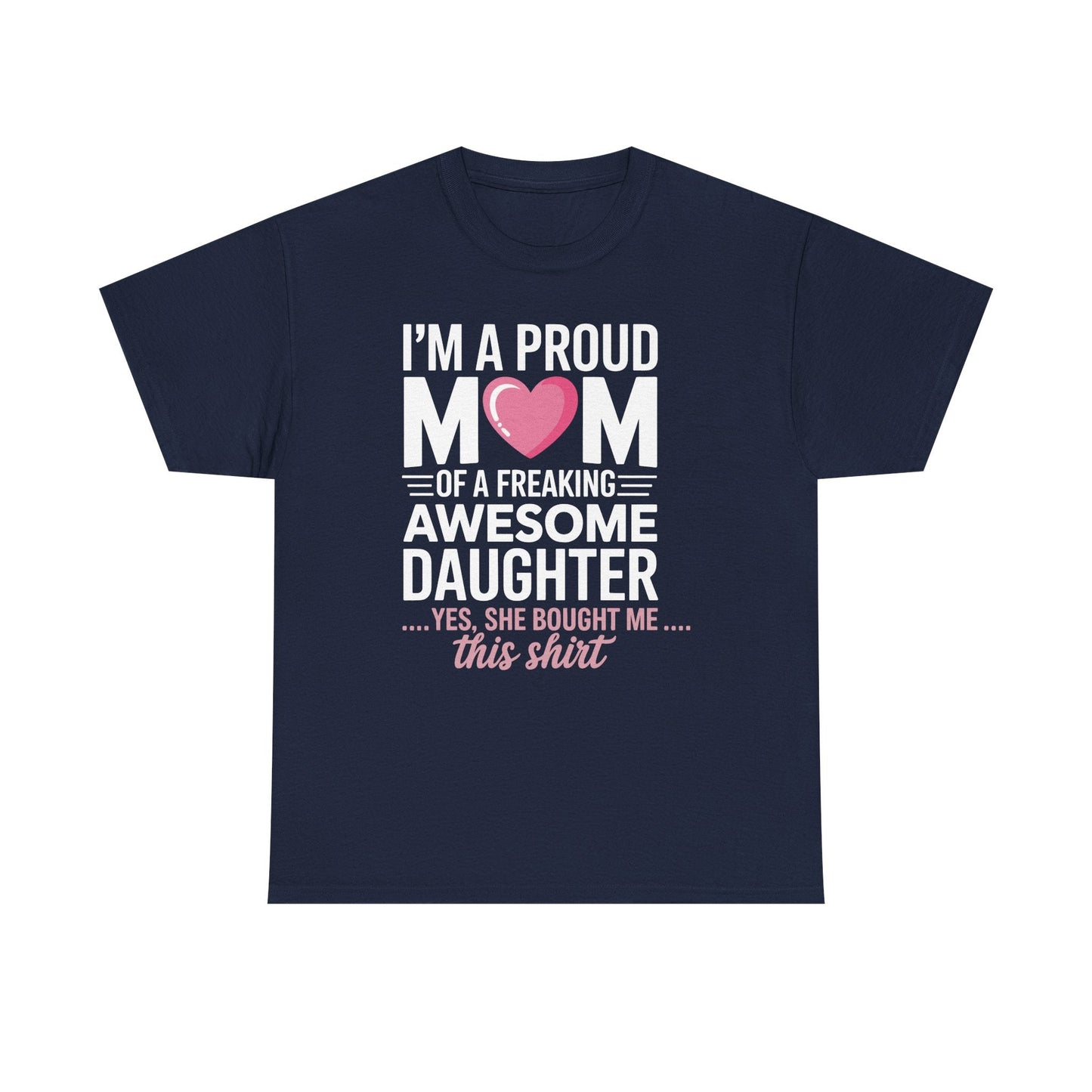 I'm A Proud Mom Gift From Daughter Funny Mothers Day T-Shirt