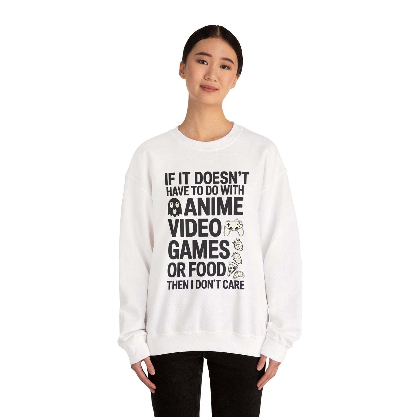 If It’s Not Anime, Video Games, or Food I Don’t Care Sweatshirt