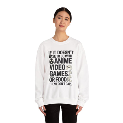 If It’s Not Anime, Video Games, or Food I Don’t Care Sweatshirt