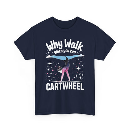 Why Walk When You can Cartwheel Gymnast Girls Gymnastics T-Shirt