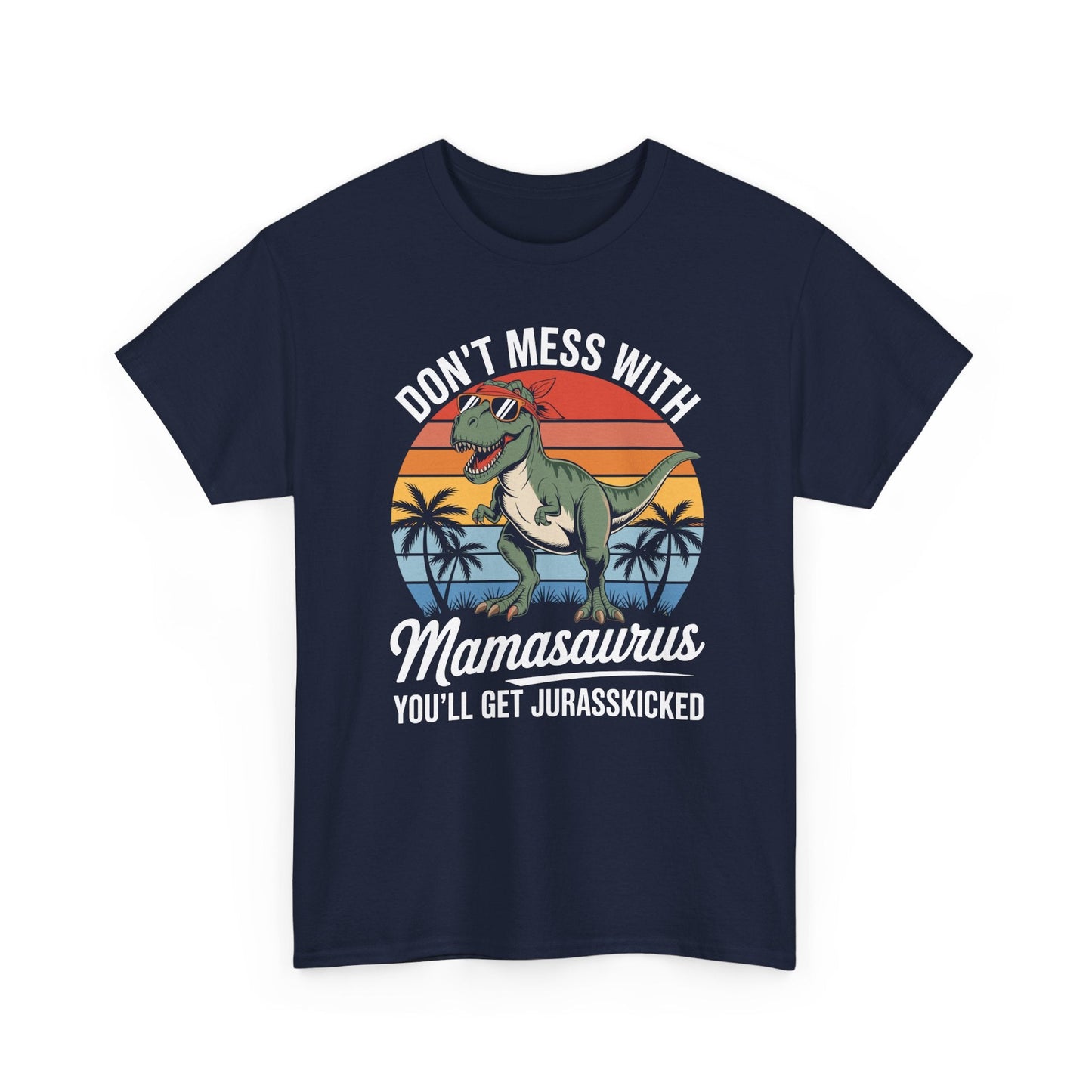 Dont Mess With Mamasaurus Youll Get Jurasskicked Mothers Day T-Shirt