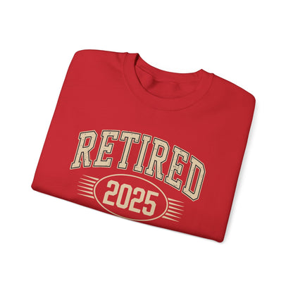 Retired 2025 Worked My Whole Life for This Sweatshirt