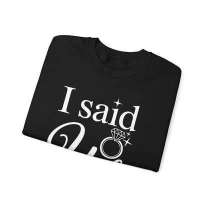 Funny I Said Yes Engagement Announcement Couple Sayings Sweatshirt