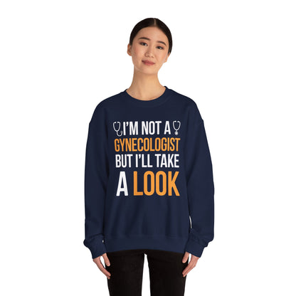 I'm Not A Gynecologist But I'll Take A Look Adult Humor Sweatshirt