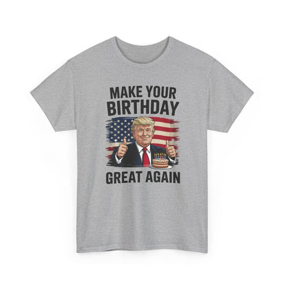 Make Your Birthday Great Again, Trump Fan Birthday Gift T-Shirt