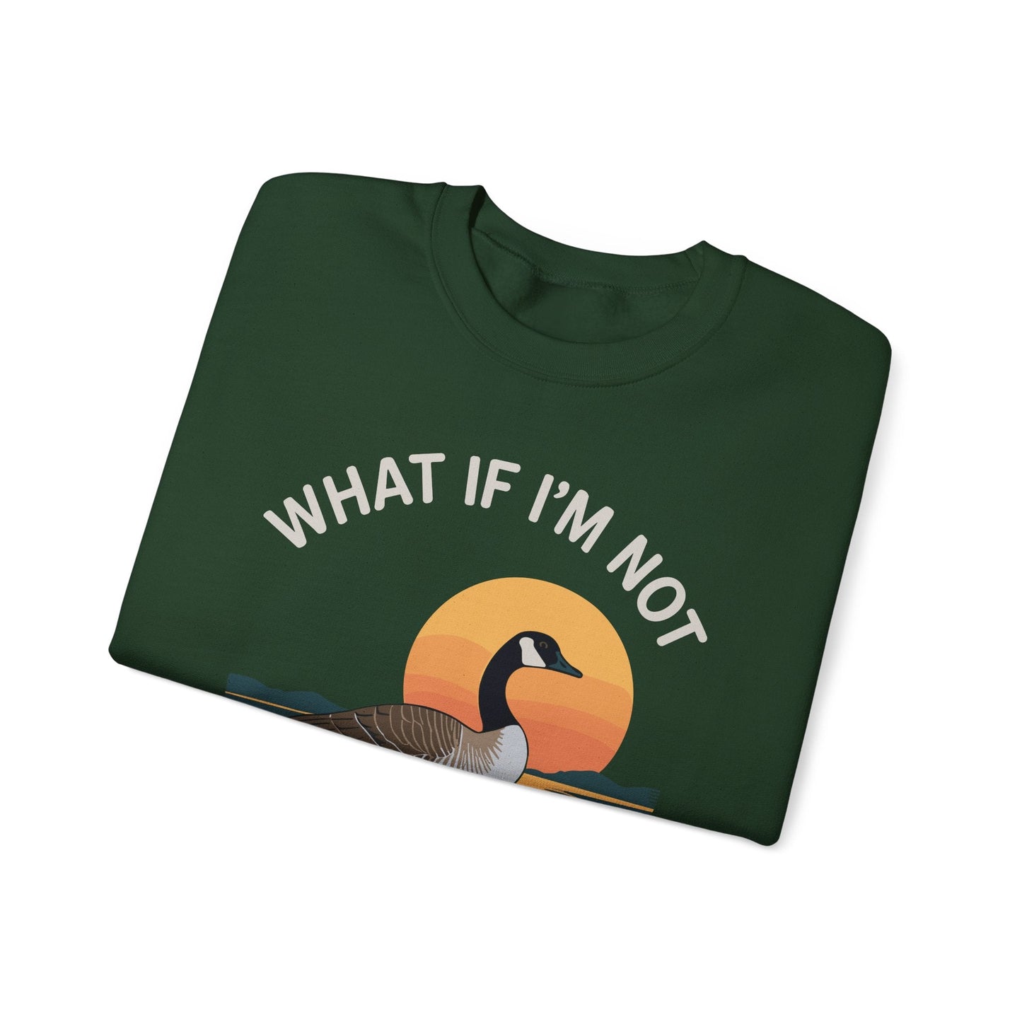 What If I'm Not Silly Enough Goose Duck FUNNY MEME Duck Sweatshirt