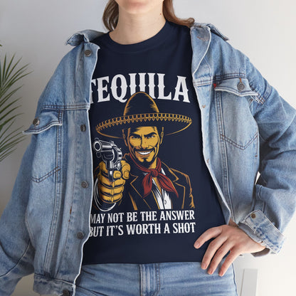 Tequila May Not Be The Answer But It's Worth A Shot T-Shirt