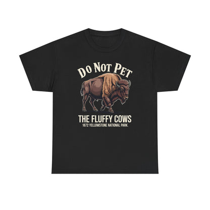 Do Not Pet The Fluffy Cows Yellowstone National Park T-Shirt