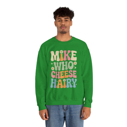 Funny Mike Who Cheese Hairy Sarcastic Meme Sweatshirt