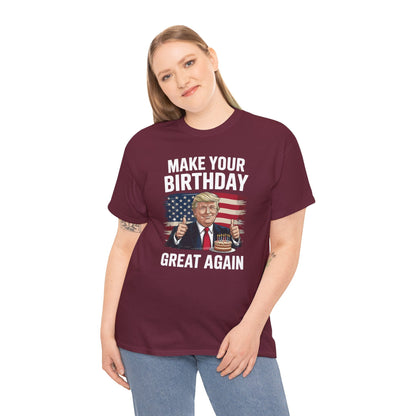 Make Your Birthday Great Again, Trump Fan Birthday Gift T-Shirt