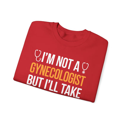 I'm Not A Gynecologist But I'll Take A Look Adult Humor Sweatshirt