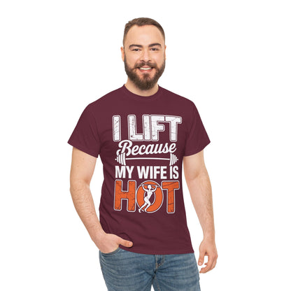 I lift because my wife is hot - powerlifter workout fitness T-Shirt