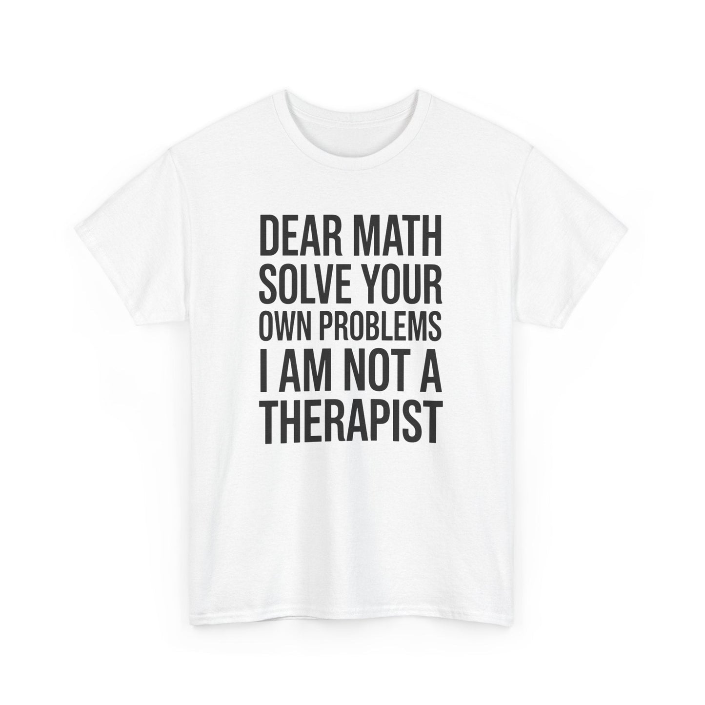 Funny Dear Math Solve Your Own Problems Sarcastic Slogan T-Shirt