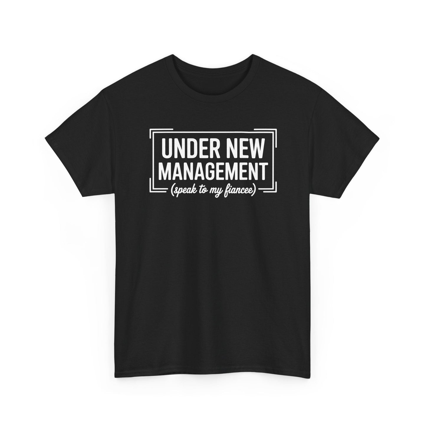 Under New Management Speak To My Fiancee New Husband Engaged T-Shirt