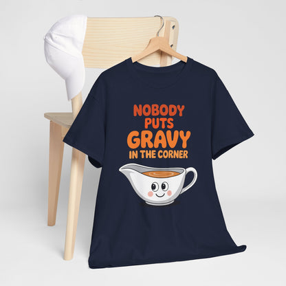 Nobody Puts Gravy in the Corner Funny Cute Thanksgiving Food T-Shirt