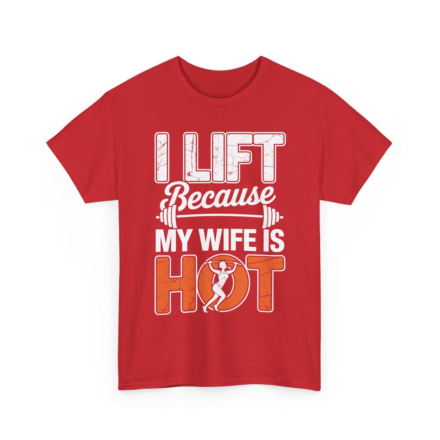 I lift because my wife is hot - powerlifter workout fitness T-Shirt