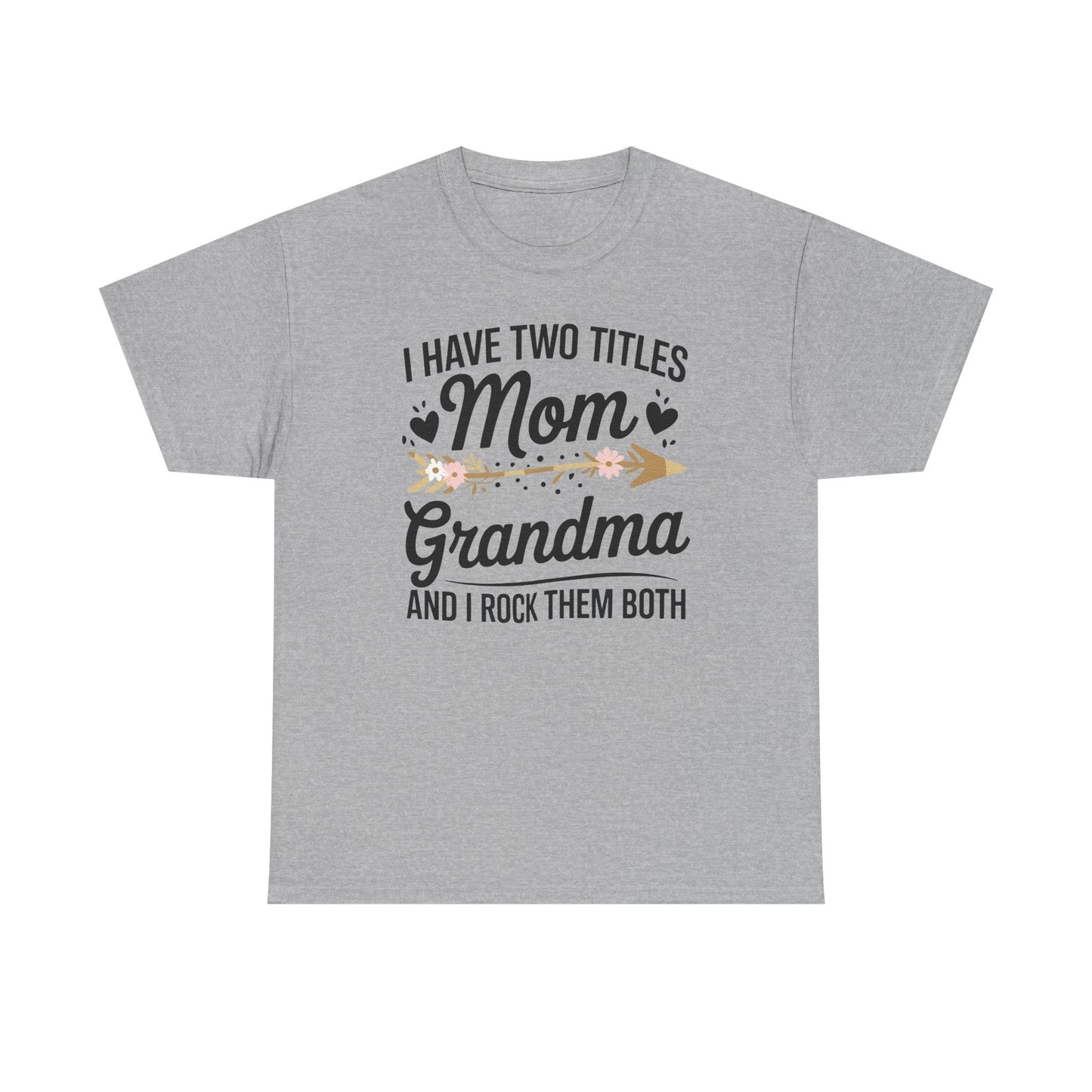 I Have Two Titles Mom And Grandma Mothers Day Gifts T-Shirt