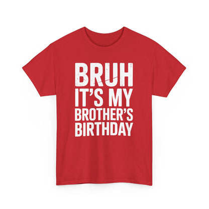 Funny Bruh It's My Brother's Birthday Bday Sarcastic Sister T-Shirt