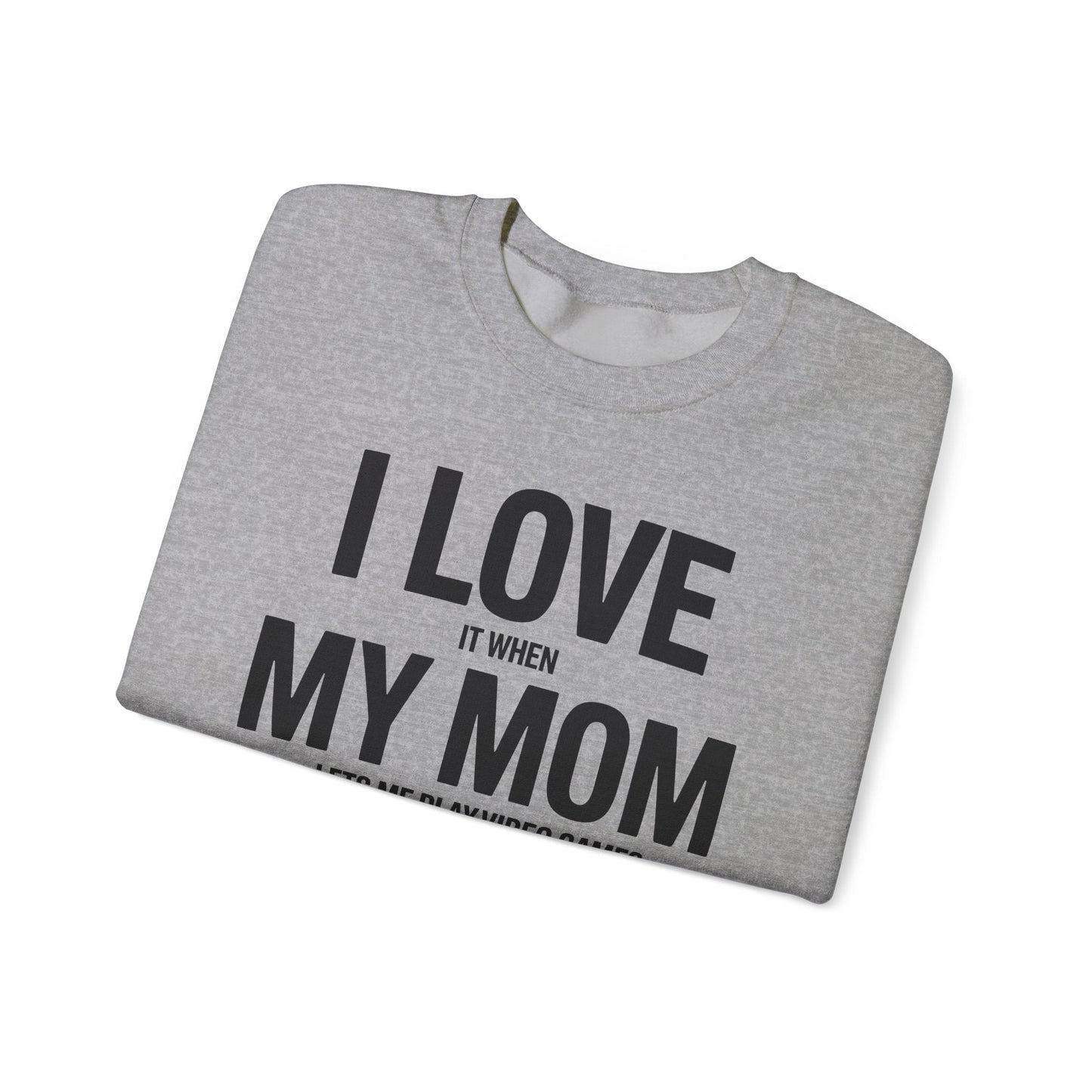 Funny I love my mom sarcastic video games gift Sweatshirt