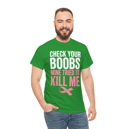 Check Your Boobs Mine Tried To Kill Me Funny Breast Cancer T-Shirt