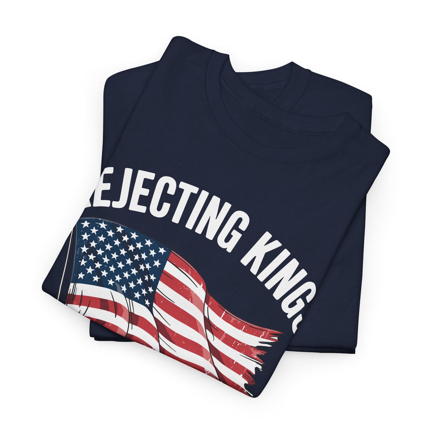 Rejecting Kings Since 1776 Patriotic USA Flag 4th Of July T-Shirt