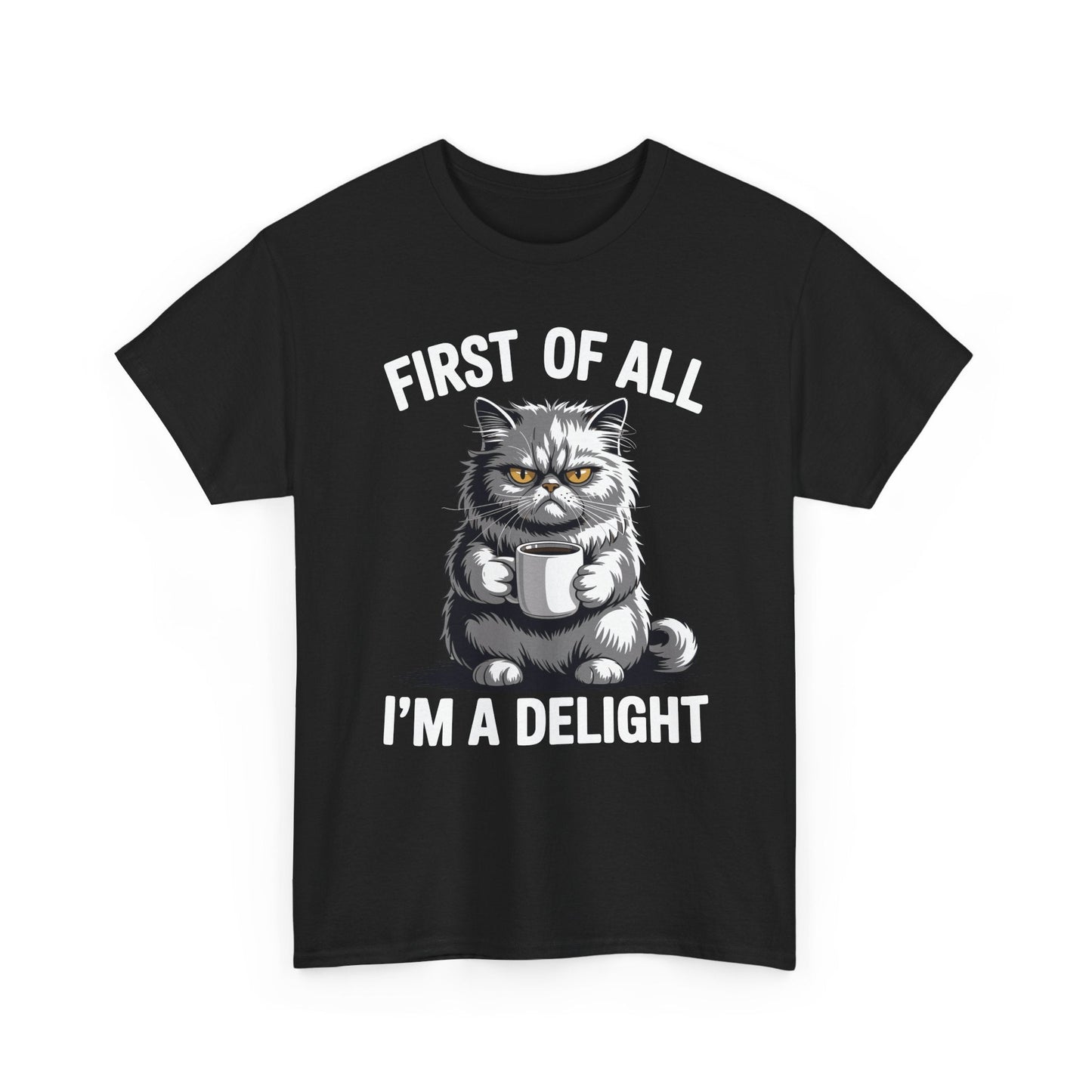 First Of All I'm A Delight Sarcastic Angry Cat Coffee Lover T-Shirt for Men Women