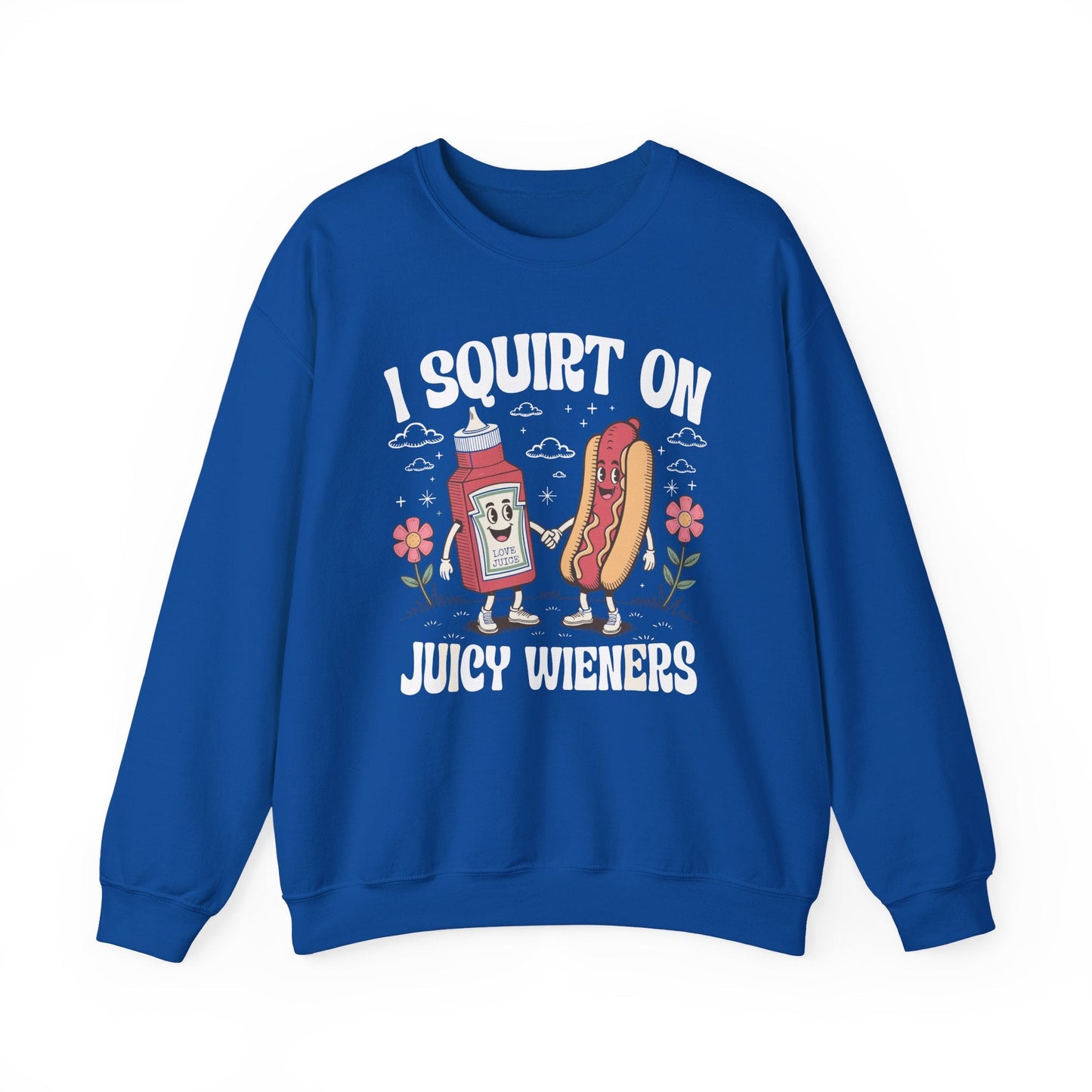I Squirt On Juicy Wieners, Funny Juicy Wieners Meme Sweatshirt