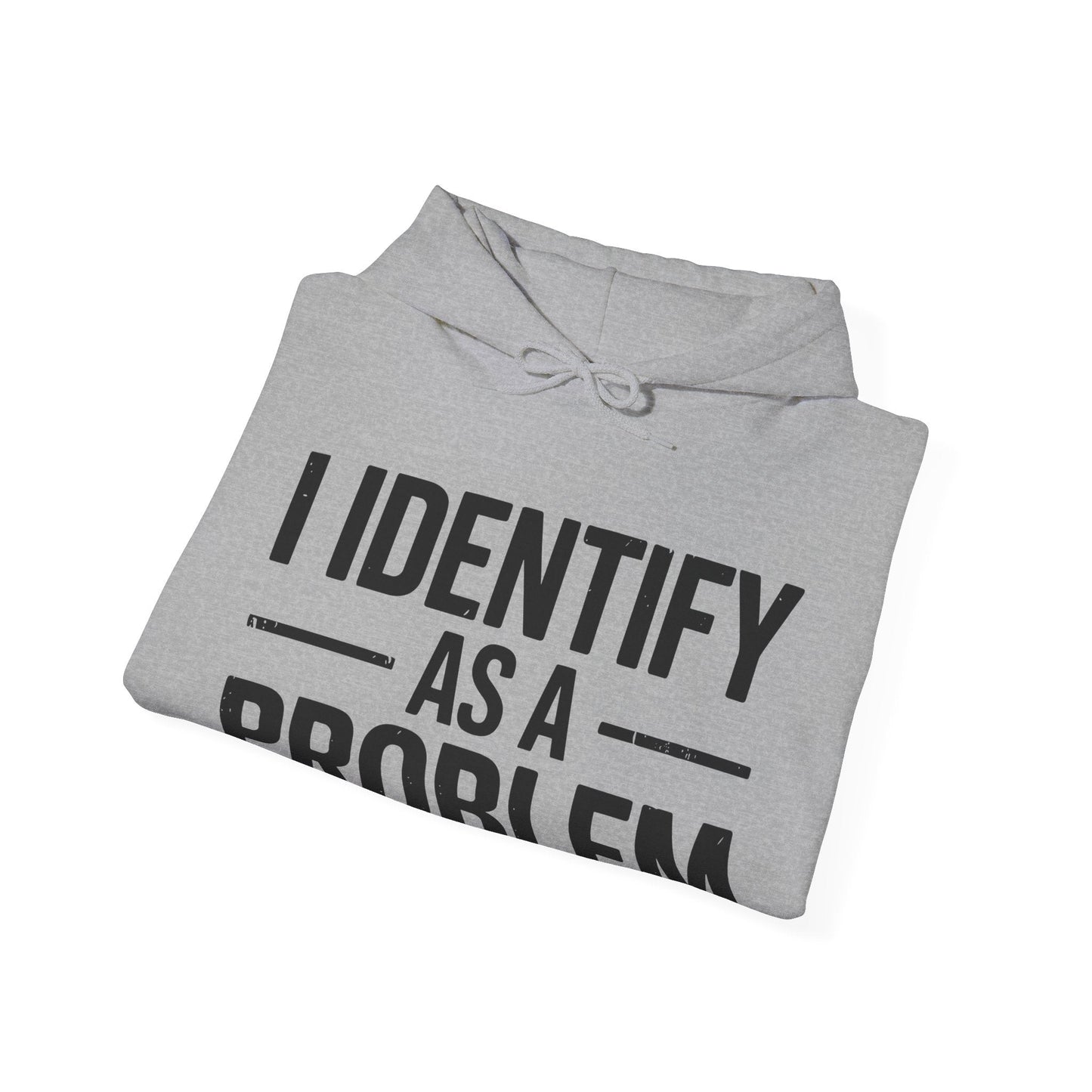 Funny I Identify As A Problem Sarcastic Hoodie
