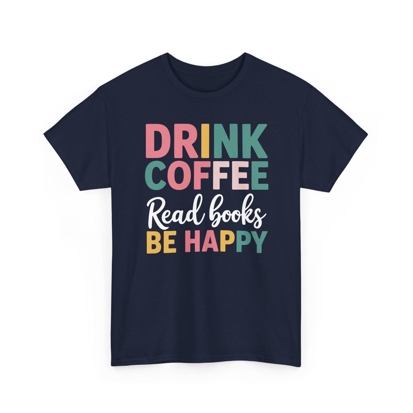 Drink Coffee Read Books Be Happy T-Shirt