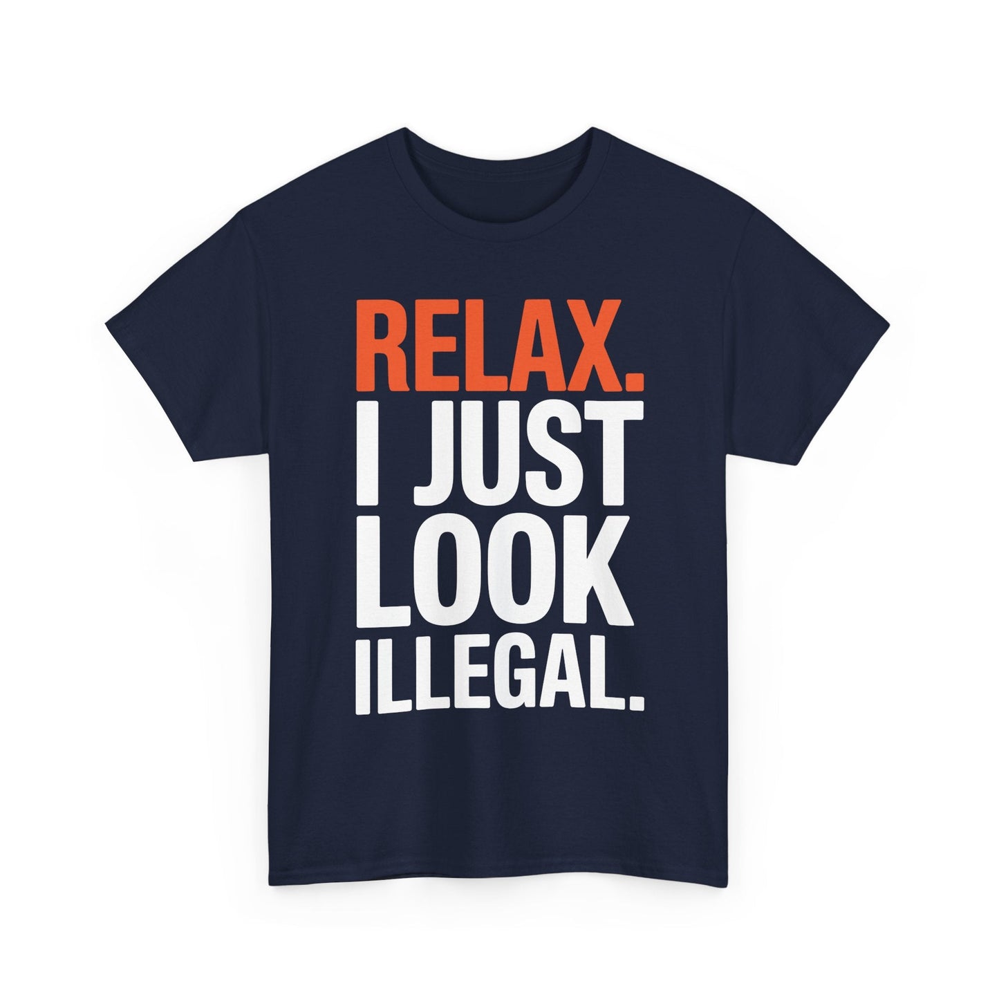 funny Relax, I Just Look Illegal sarcastic T-Shirt
